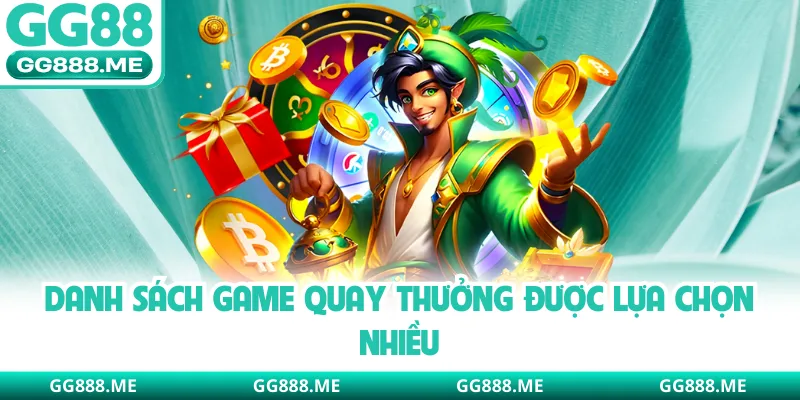 Danh sách game quay thưởng được lựa chọn nhiều