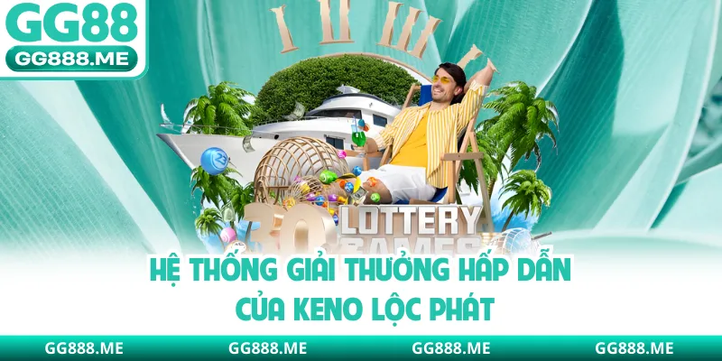 Hệ thống giải thưởng hấp dẫn của Keno lộc phát