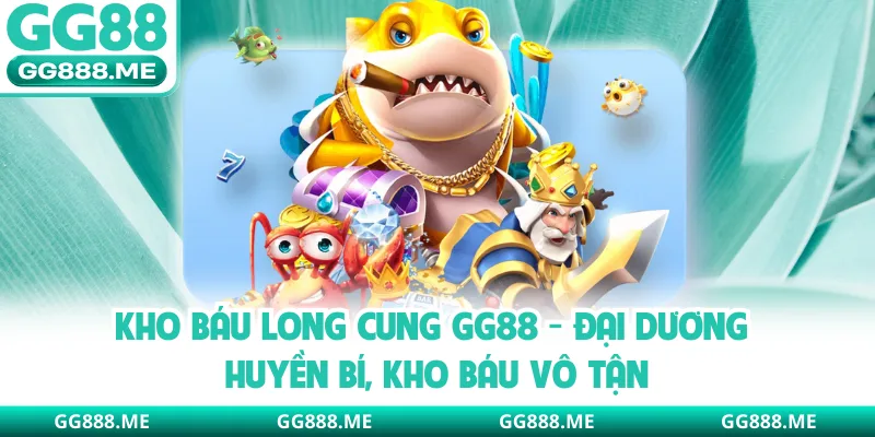 Kho Báu Long Cung GG88 - Đại Dương Huyền Bí, Kho Báu Vô Tận