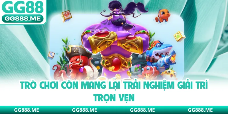 Trò chơi còn mang lại trải nghiệm giải trí trọn vẹn